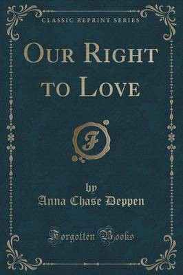 Our Right to Love (Classic Reprint)(English, Paperback, Deppen Anna Chase)