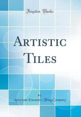 Artistic Tiles (Classic Reprint)(English, Hardcover, Company American Encaustic Tiling)