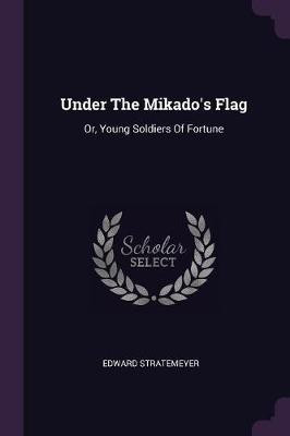 Under The Mikado's Flag(English, Paperback, Stratemeyer Edward)