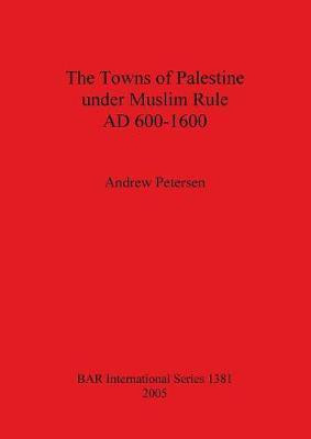 The Towns of Palestine Under Muslim Rule AD 600-1600(English, Paperback, Petersen Andrew)