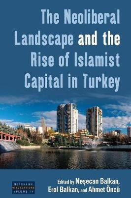 The Neoliberal Landscape and the Rise of Islamist Capital in Turkey(English, Paperback, unknown)