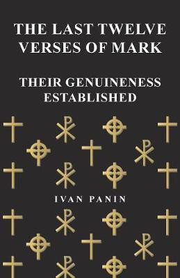 The Last Twelve Verses of Mark - Their Genuineness Established(English, Paperback, Panin Ivan)