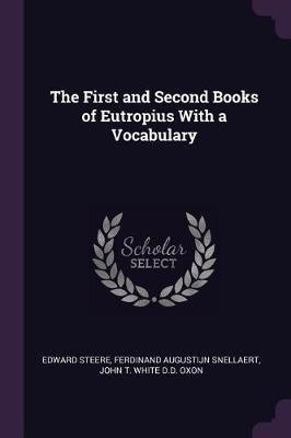 The First and Second Books of Eutropius With a Vocabulary(English, Paperback, Steere Edward)