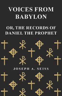 Voices from Babylon - Or, The Records of Daniel the Prophet(English, Paperback, Seiss Joseph Augustus)