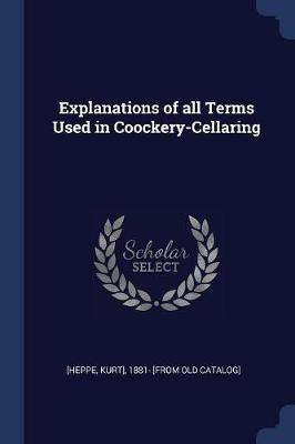 Explanations of all Terms Used in Coockery-Cellaring(English, Paperback, unknown)