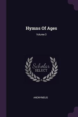 Hymns Of Ages; Volume 3(English, Paperback, Anonymous)