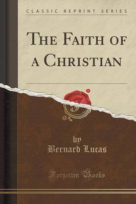 The Faith of a Christian (Classic Reprint)(English, Paperback, Lucas Bernard)