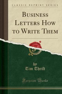 Business Letters How to Write Them (Classic Reprint)(English, Paperback, Thrift Tim)