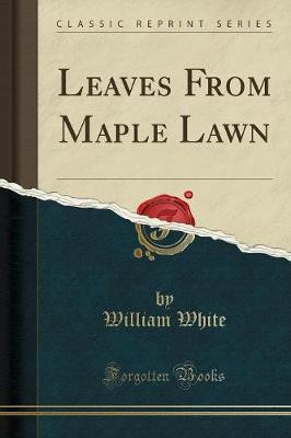 Leaves from Maple Lawn (Classic Reprint)(English, Paperback, White William)