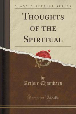 Thoughts of the Spiritual (Classic Reprint)(English, Paperback, Chambers Arthur)