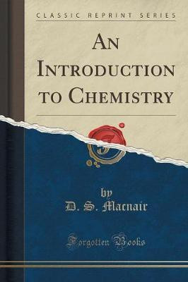 An Introduction to Chemistry (Classic Reprint)(English, Paperback, Macnair D. S.)