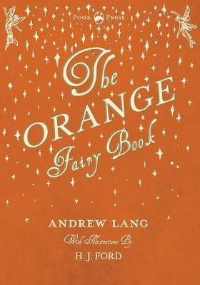 The Orange Fairy Book - Illustrated by H. J. Ford(English, Paperback, Lang Andrew)