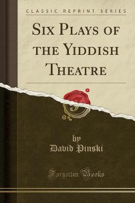 Six Plays of the Yiddish Theatre (Classic Reprint)(English, Paperback, Pinski David)