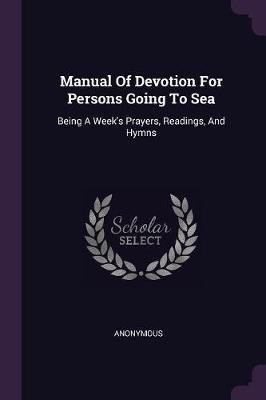 Manual Of Devotion For Persons Going To Sea(English, Paperback, Anonymous)