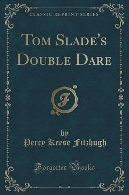 Tom Slade's Double Dare (Classic Reprint)(English, Paperback, Fitzhugh Percy Keese)