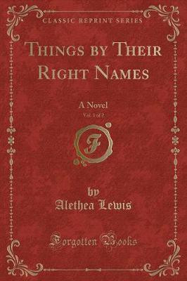 Things by Their Right Names, Vol. 1 of 2(English, Paperback, Lewis Alethea)
