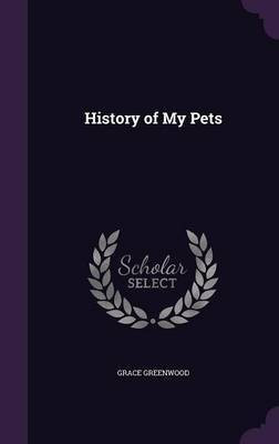 History of My Pets(English, Hardcover, Greenwood Grace)
