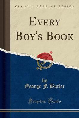 Every Boy's Book (Classic Reprint)(English, Paperback, Butler George F.)