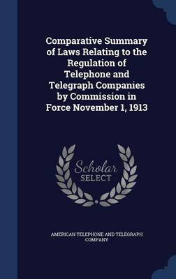Comparative Summary of Laws Relating to the Regulation of Telephone and Telegraph Companies by Commission in Force November 1, 1913(English, Hardcover, unknown)