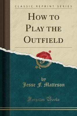 How to Play the Outfield (Classic Reprint)(English, Paperback, Matteson Jesse F.)