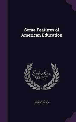 Some Features of American Education(English, Hardcover, Blair Robert)