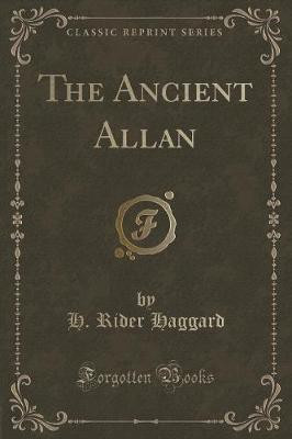 The Ancient Allan (Classic Reprint)(English, Paperback, Haggard H. Rider)