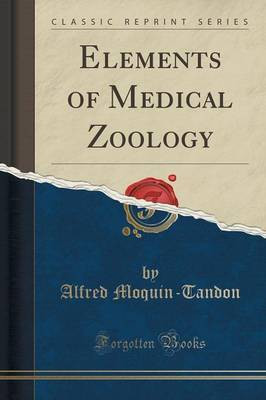 Elements of Medical Zoology (Classic Reprint)(English, Paperback, Moquin-Tandon Alfred)
