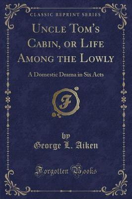 Uncle Tom's Cabin, or Life Among the Lowly(English, Paperback, Aiken George L.)