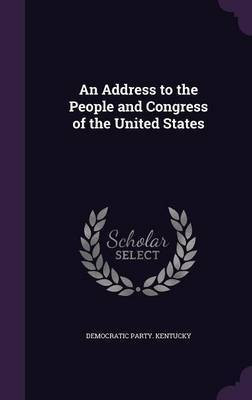 An Address to the People and Congress of the United States(English, Hardcover, Kentucky Democratic Party)