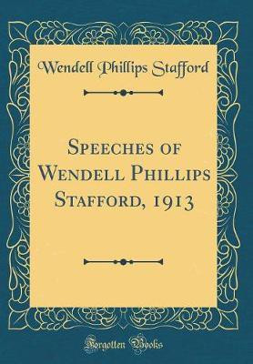 Speeches of Wendell Phillips Stafford, 1913 (Classic Reprint)(English, Hardcover, Stafford Wendell Phillips)