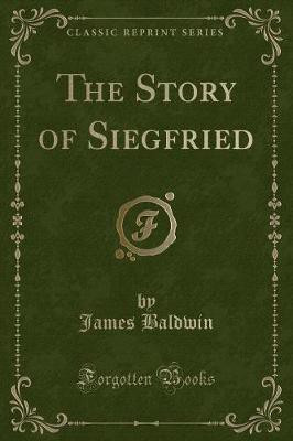 The Story of Siegfried (Classic Reprint)(English, Paperback, Baldwin James)