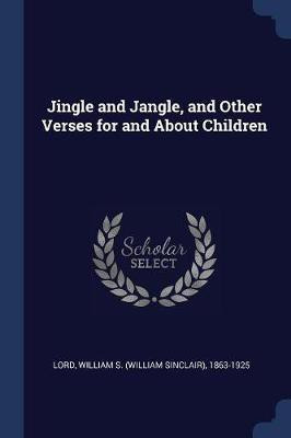 Jingle and Jangle, and Other Verses for and About Children(English, Paperback, unknown)