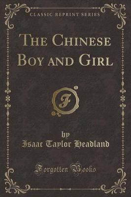 The Chinese Boy and Girl (Classic Reprint)(English, Paperback, Headland Isaac Taylor)