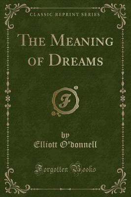 The Meaning of Dreams (Classic Reprint)(English, Paperback, O'donnell Elliott)