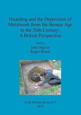 Hoarding and the Deposition of Metalwork from the Bronze Age to the 20th Century: A British Perspective(English, Paperback, unknown)