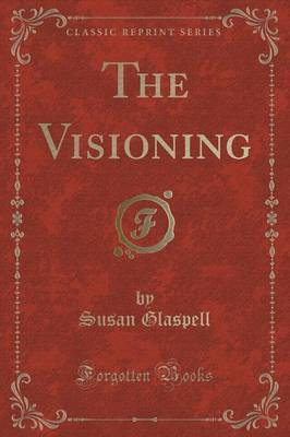 The Visioning (Classic Reprint)(English, Paperback, Glaspell Susan)