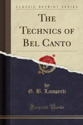The Technics of Bel Canto (Classic Reprint)(English, Paperback, Lamperti G. B.)