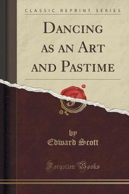 Dancing as an Art and Pastime (Classic Reprint)(English, Paperback, Scott Edward)