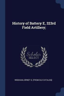 History of Battery E, 323rd Field Artillery;(English, Paperback, unknown)