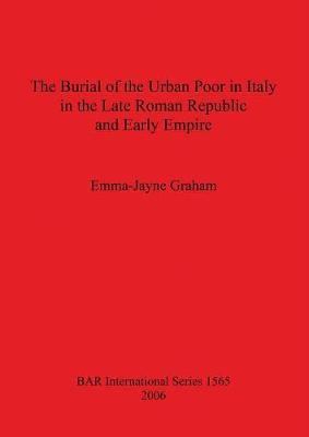 The Burial of the Urban Poor in Italy in the Late Roman Republic and Early Empire(English, Paperback, Graham Emma-Jayne)