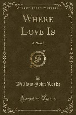 Where Love Is(English, Paperback, Locke William John)