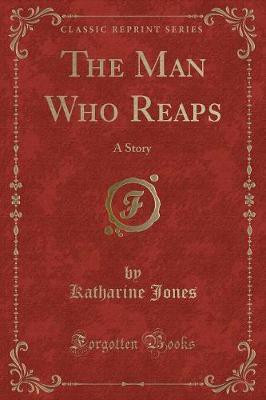 The Man Who Reaps(English, Paperback, Jones Katharine)