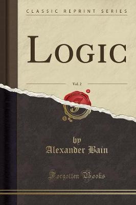 Logic, Vol. 2 (Classic Reprint)(English, Paperback, Bain Alexander)