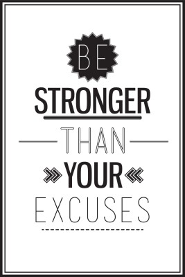 Be Stronger Than Your Excuses Fine Art Print(18 inch X 12 inch, Rolled)
