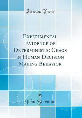 Experimental Evidence of Deterministic Chaos in Human Decision Making Behavior (Classic Reprint)(English, Hardcover, Sterman John)