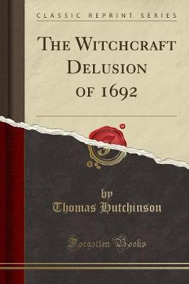 The Witchcraft Delusion of 1692 (Classic Reprint)(English, Paperback, Hutchinson Thomas)