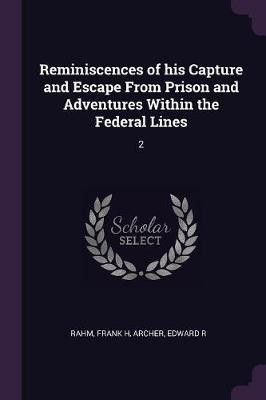 Reminiscences of his Capture and Escape From Prison and Adventures Within the Federal Lines(English, Paperback, Rahm Frank H)