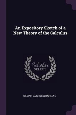 An Expository Sketch of a New Theory of the Calculus(English, Paperback, Greene William Batchelder)