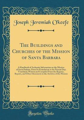 The Buildings and Churches of the Mission of Santa Barbara(English, Hardcover, Okeefe Joseph Jeremiah)