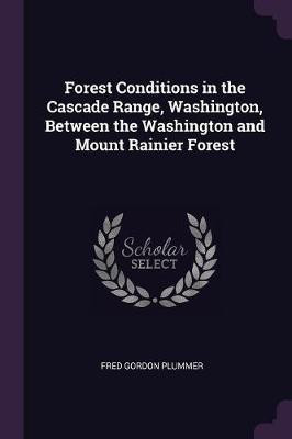 Forest Conditions in the Cascade Range, Washington, Between the Washington and Mount Rainier Forest(English, Paperback, Plummer Fred Gordon)